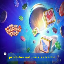 produtos naturais salvador